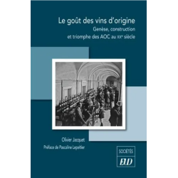 Le goût des vins d'origine : Genèse, construction et triomphe des AOC au XXe siècle | Olivier Jacquet