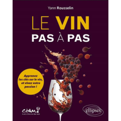 Le vin pas à pas : Apprenez les clés sur le vin, et vivez votre passion ! de Yann Rousselin | Ellipses