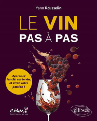 Le vin pas à pas : Apprenez les clés sur le vin, et vivez votre passion ! de Yann Rousselin | Ellipses