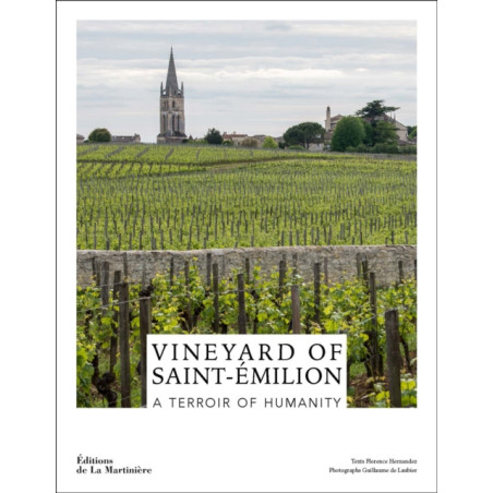 Les Vins de Saint-Émilion : Un Terroir d'Humanité par Florence Hernandez

(The Wines of Saint-Émilion: A Terroir of Humanity by 