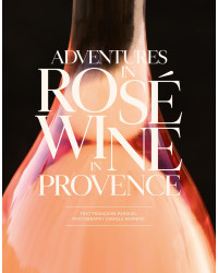 Adventures in Rosé : Wine in Provence by Francoise Parguel | Abrams
