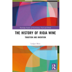 The History of Rioja - Wine Tradition and Invention By Ludger Mees | Taylor & Francis Ltd