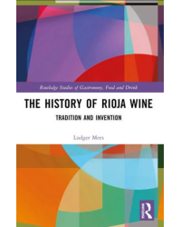 The History of Rioja - Wine Tradition and Invention By Ludger Mees |  Taylor & Francis Ltd