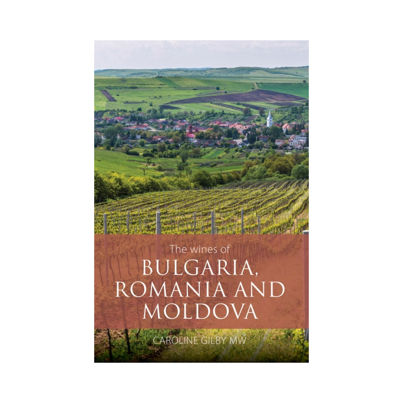 The Wines of Bulgaria, Romania and Moldova by Caroline Gilby MW  | Academie du Vin Library