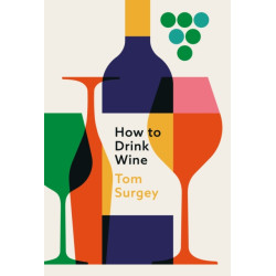How to Drink Wine by Tom Surgey | Orion Publishing Co