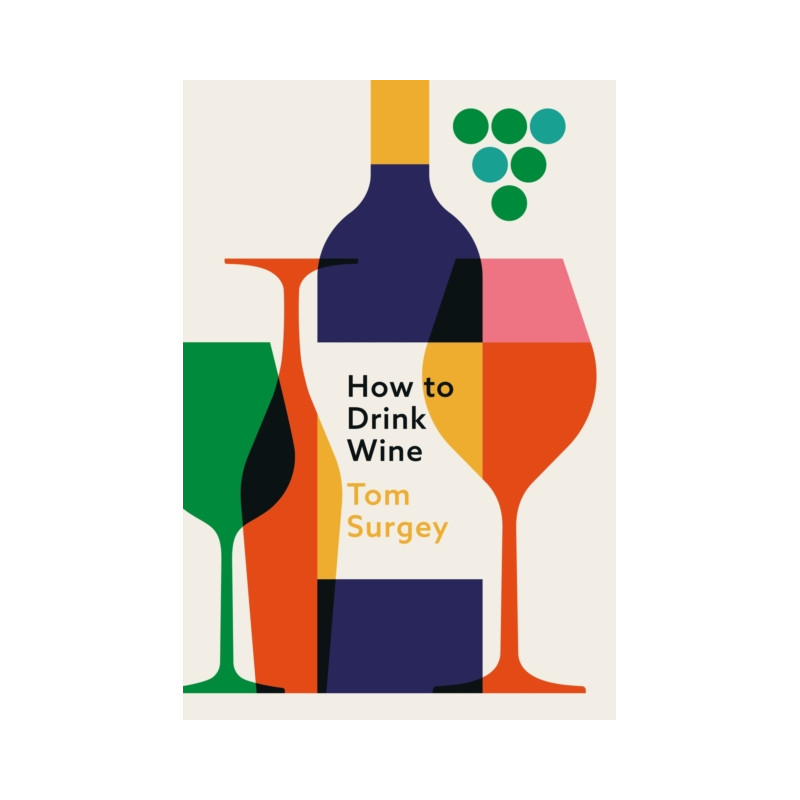 How to Drink Wine by Tom Surgey | Orion Publishing Co