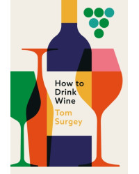 How to Drink Wine (English edition) by Tom Surgey |