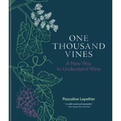 One Thousand Vines : A New Way to Understand Wine by Pascaline Lepeltier | Mitchell Beazley