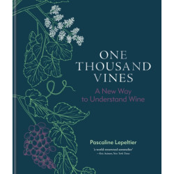 One Thousand Vines (English edition): A New Way to Understand Wine by Pascaline Lepeltier