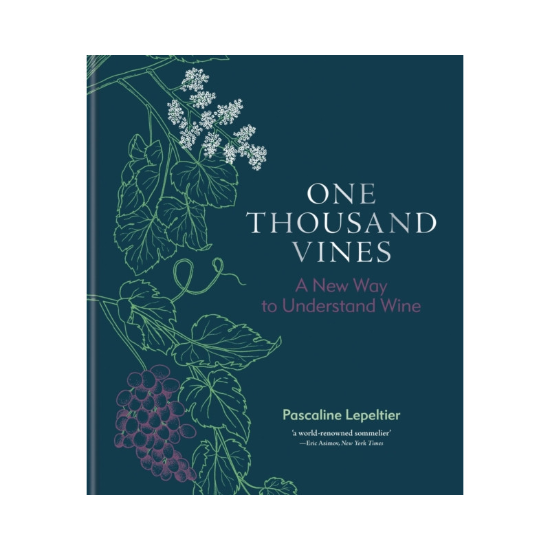One Thousand Vines : A New Way to Understand Wine by Pascaline Lepeltier | Mitchell Beazley