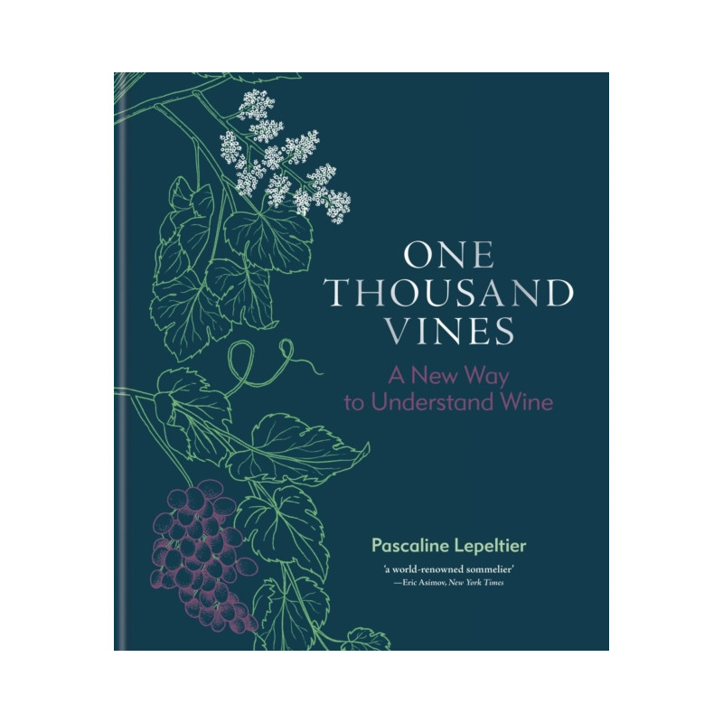 One Thousand Vines (English edition): A New Way to Understand Wine by Pascaline Lepeltier