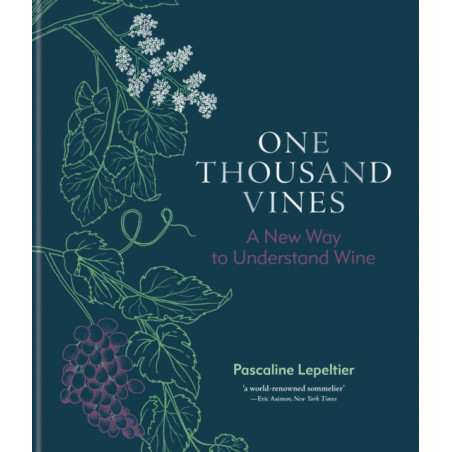 One Thousand Vines (English edition): A New Way to Understand Wine by Pascaline Lepeltier