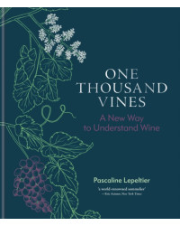 One Thousand Vines (English edition): A New Way to Understand Wine by Pascaline Lepeltier