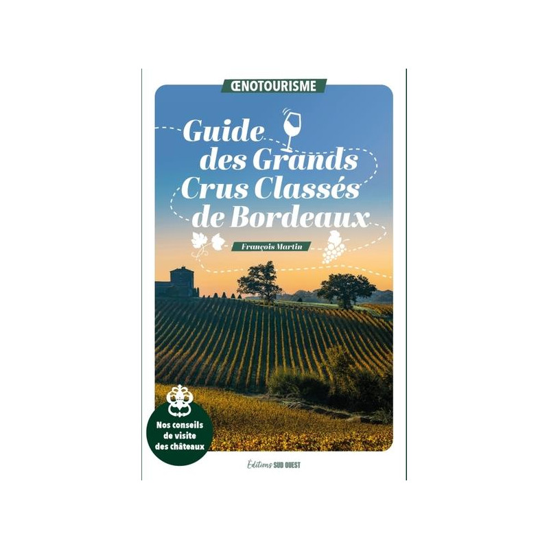 Guide des grands crus classés de Bordeaux de François Martin | Sud Ouest Editions