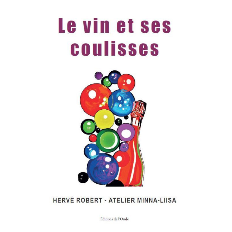 Le vin et ses coulisses by Hervé Robert, Atelier Minna-Liisa | Editions de l'Onde