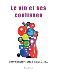 Le vin et ses coulisses by Hervé Robert, Atelier Minna-Liisa | Editions de l'Onde