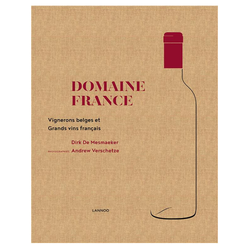 Domaine France : Vignerons belges & Grands vins français de Dirk de Mesmaeker, Andrew Verschetze | Lannoo
