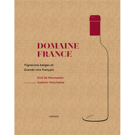 Domaine France : Vignerons belges & Grands vins français de Dirk de Mesmaeker, Andrew Verschetze | Lannoo