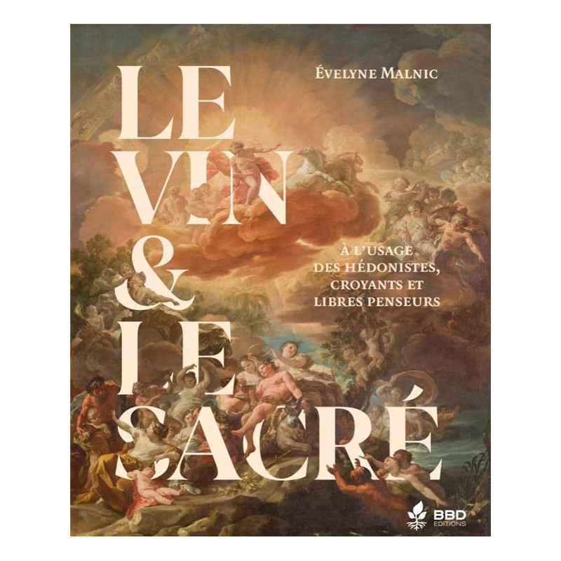 Wine & the Sacred: For Hedonists, Believers, and Freethinkers by Evelyne Malnic | BBD Editions