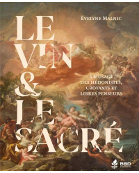 Wine & the Sacred: For Hedonists, Believers, and Freethinkers by Evelyne Malnic | BBD Editions