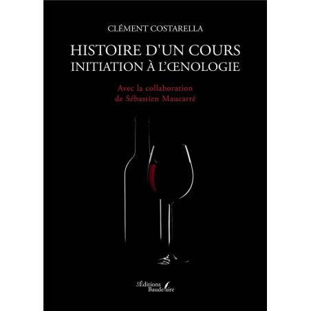 Histoire d'un cours : Initiation à l'oenologie de Clément Costarella | Baudelaire