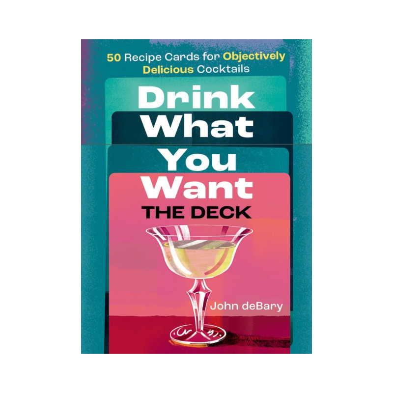 Drink What You Want: The Deck: 50 Recipe Cards for Objectively Delicious Cocktails by John deBary | Union Square & Co.