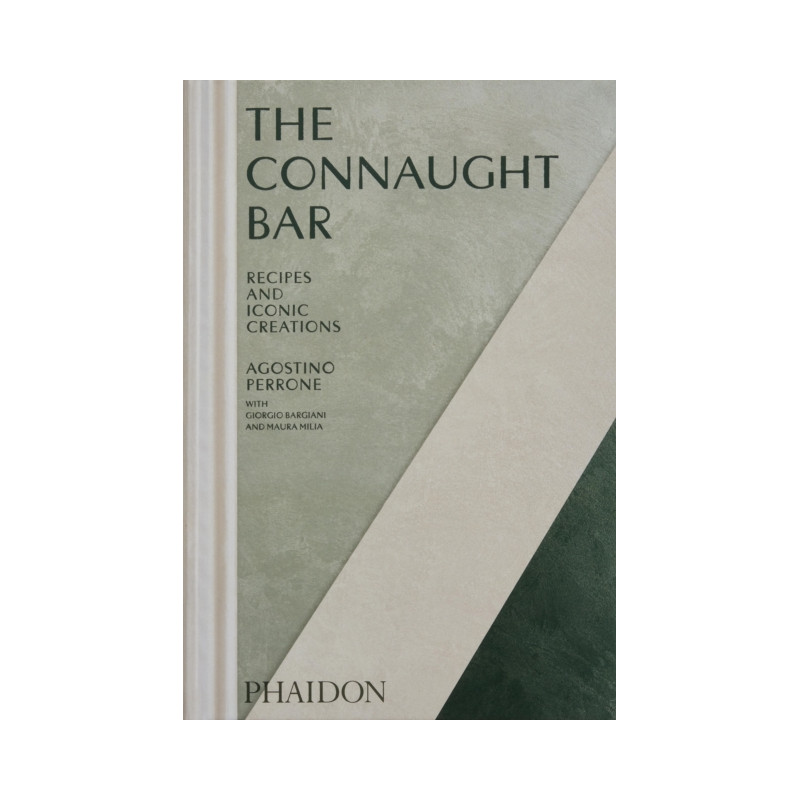 The Connaught Bar : Cocktail Recipes and Iconic Creations by Agostino Perrone |  Phaidon Press Ltd