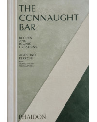 The Connaught Bar : Cocktail Recipes and Iconic Creations by Agostino Perrone |  Phaidon Press Ltd