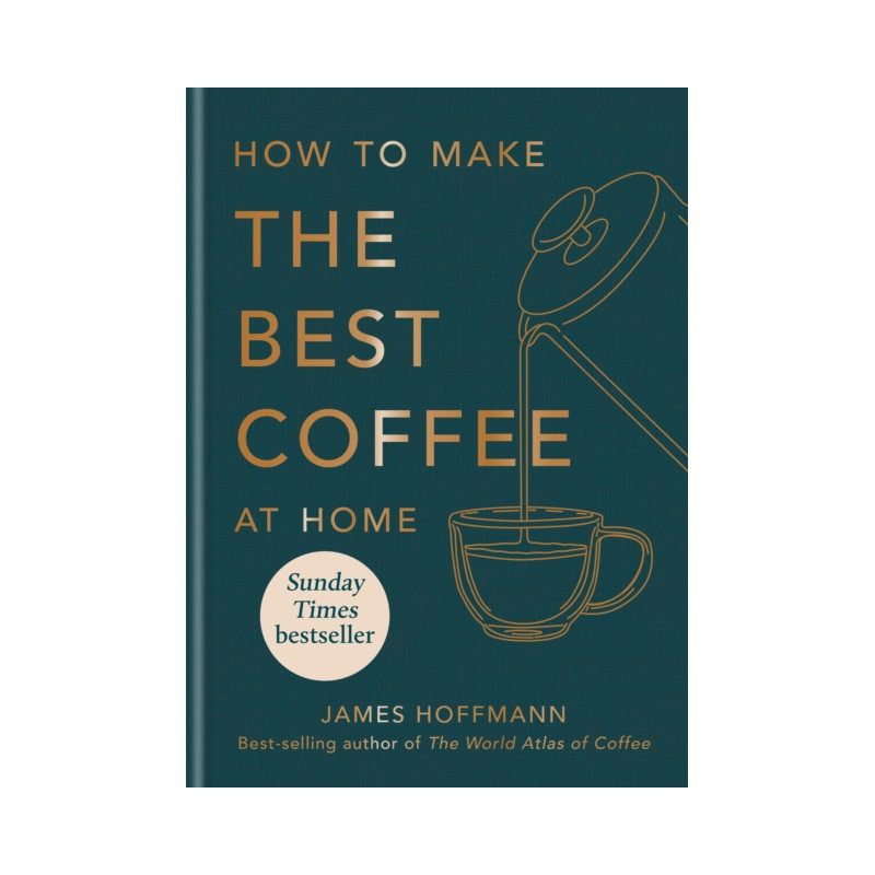 How to make the best coffee at home by James Hoffmann | Mitchell Beazley