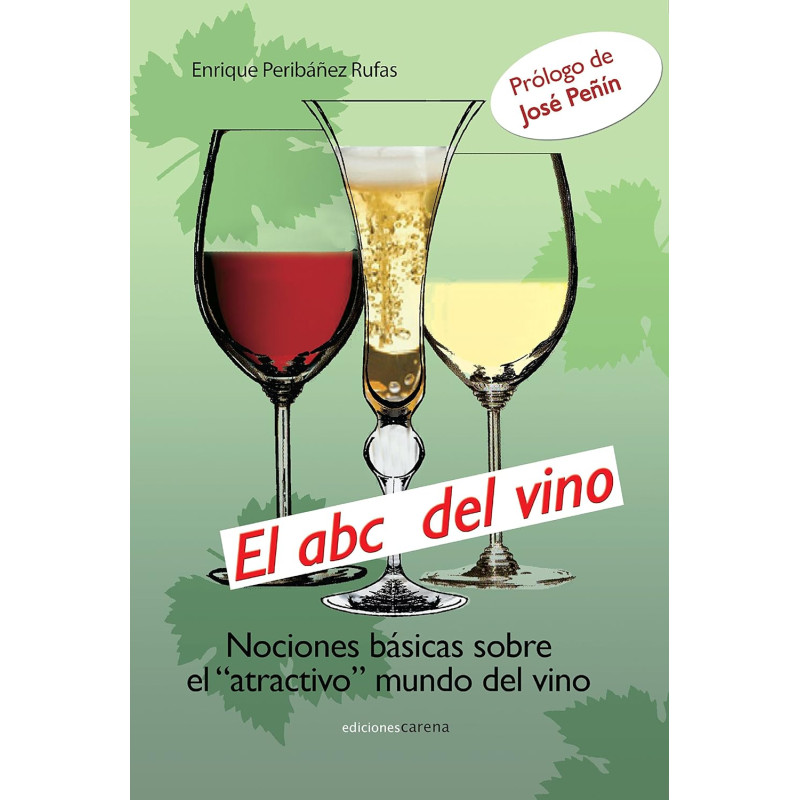 El ABC del vino: Nociones básicas sobre el atractivo mundo del vino  de Enrique Peribáñez Rufas | Ediciones Carena