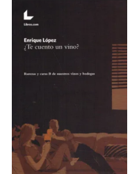 ¿Te cuento un vino? Rarezas y caras B de nuestros vinos y bodegas de Enrique López | Libros