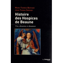 History of the Hospices de Beaune / wines, estates and donors by Marie-Thérèse Berthier & John-Thomas Swenney | Trédaniel