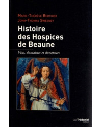 History of the Hospices de Beaune / wines, estates and donors by Marie-Thérèse Berthier & John-Thomas Swenney | Trédaniel