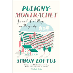 Puligny-Montrachet: Journal of a Village in Burgundy by Simon Loftus