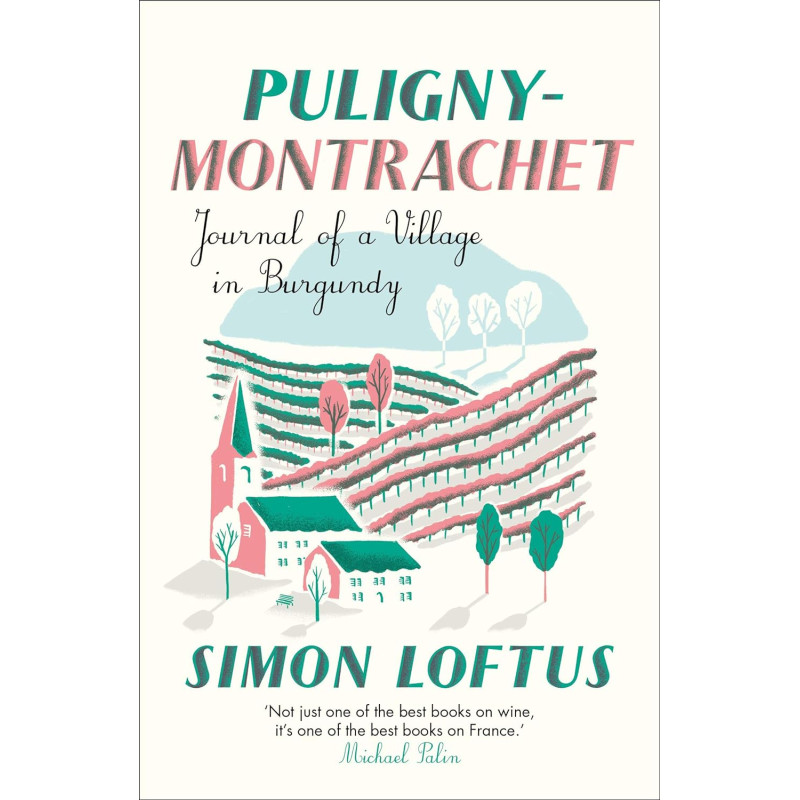 Puligny-Montrachet: Journal of a Village in Burgundy by Simon Loftus