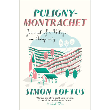 Puligny-Montrachet: Journal of a Village in Burgundy by Simon Loftus