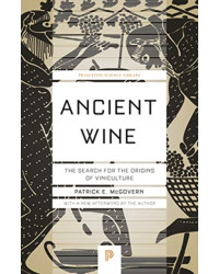 Ancient Wine : The Search for the Origins of Viniculture by Patrick E. McGovern | Princeton University Press