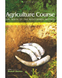 Agriculture Course: The Birth of the Biodynamic Method by Rudolf Steiner