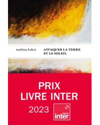 Attaquer la terre et le soleil (French edition) by Mathieu Belezi | Le Tripode