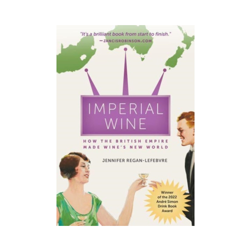 Imperial Wine: How the British Empire Made Wine's New World by Jennifer Regan-Lefebvre