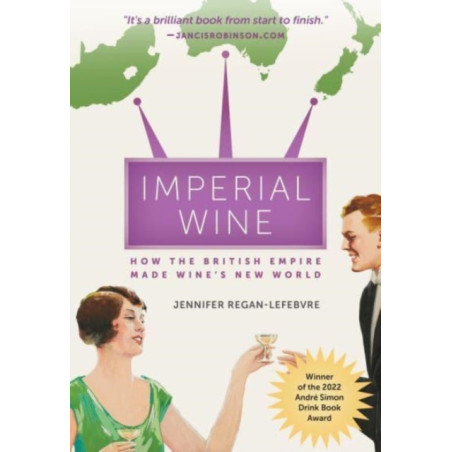 Imperial Wine: How the British Empire Made Wine's New World by Jennifer Regan-Lefebvre