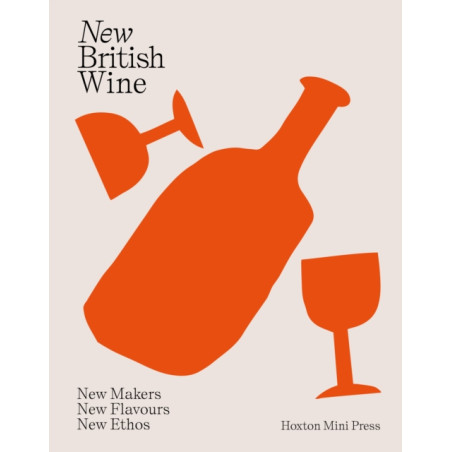 New British Wine: New Makers, New Flavours, New Ethos by Abbie Moulton & Maria Bell | Hoxton