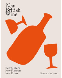 New British Wine: New Makers, New Flavours, New Ethos by Abbie Moulton & Maria Bell | Hoxton