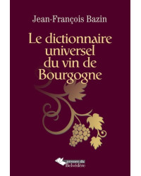 The universal dictionary of Burgundy wine by Jean-François Bazin | Belvédère Editions