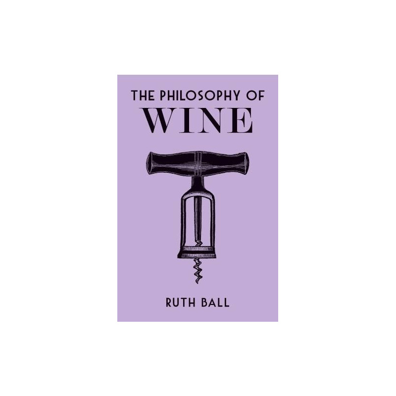 La Philosophie du Vin | Ruth Ball

(The Philosophy of Wine | Ruth Ball)