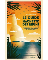 HACHETTE GUIDE TO RUMS: 600 RUMS FROM AROUND THE WORLD REVIEWED, 170 BRANDS AND DISTILLERIES