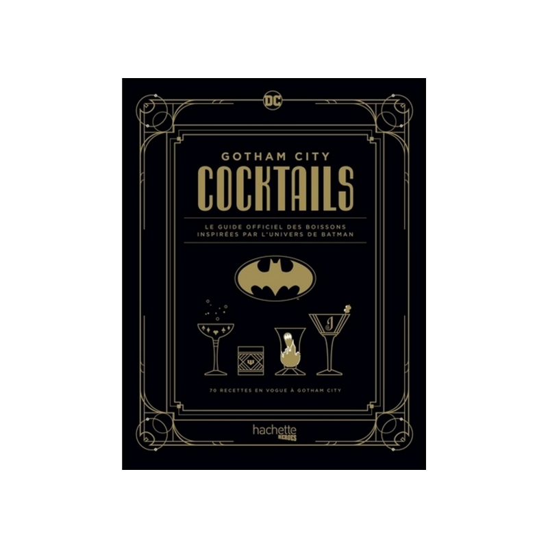 GOTHAM CITY COCKTAILS: THE OFFICIAL GUIDE TO DRINKS INSPIRED BY THE WORLD OF