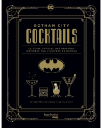 GOTHAM CITY COCKTAILS: THE OFFICIAL GUIDE TO DRINKS INSPIRED BY THE WORLD OF