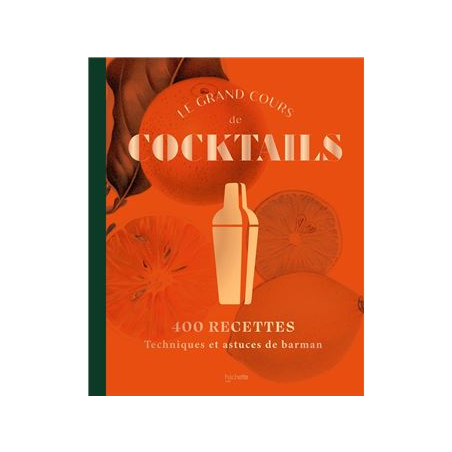 THE GREAT COCKTAIL COURSE: 400 RECIPES, BARTENDING TECHNIQUES, AND TIPS