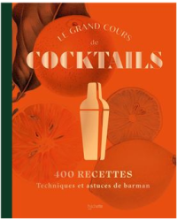 THE GREAT COCKTAIL COURSE: 400 RECIPES, BARTENDING TECHNIQUES, AND TIPS